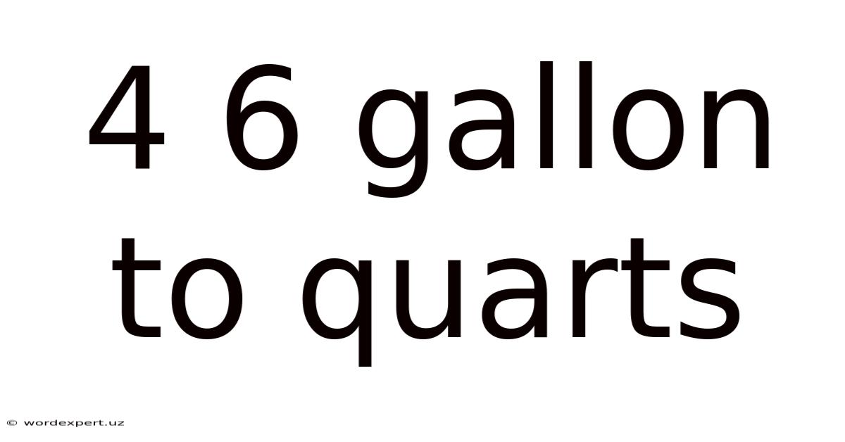 4 6 Gallon To Quarts
