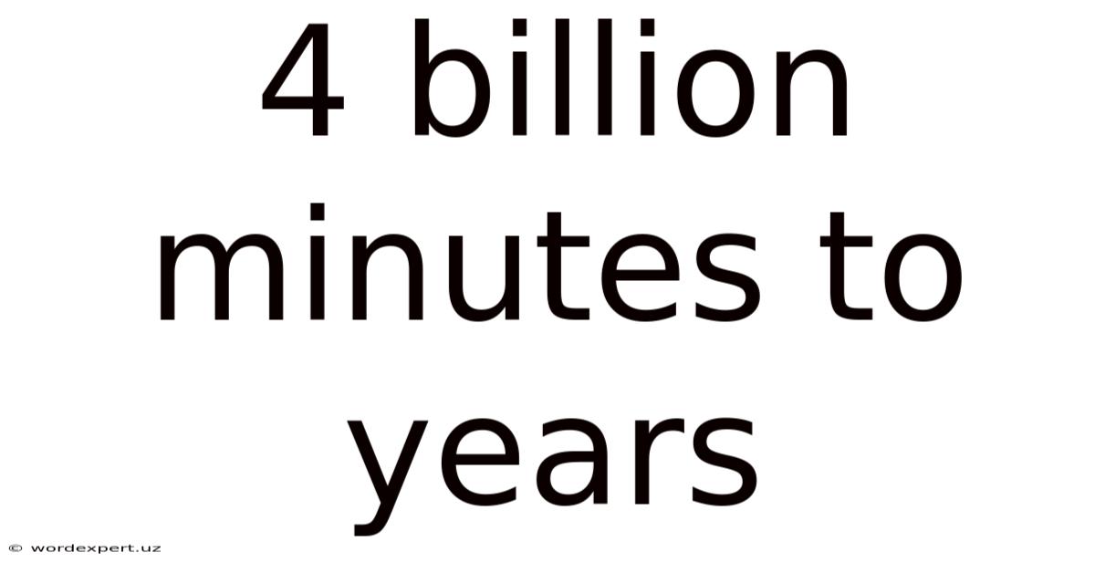 4 Billion Minutes To Years