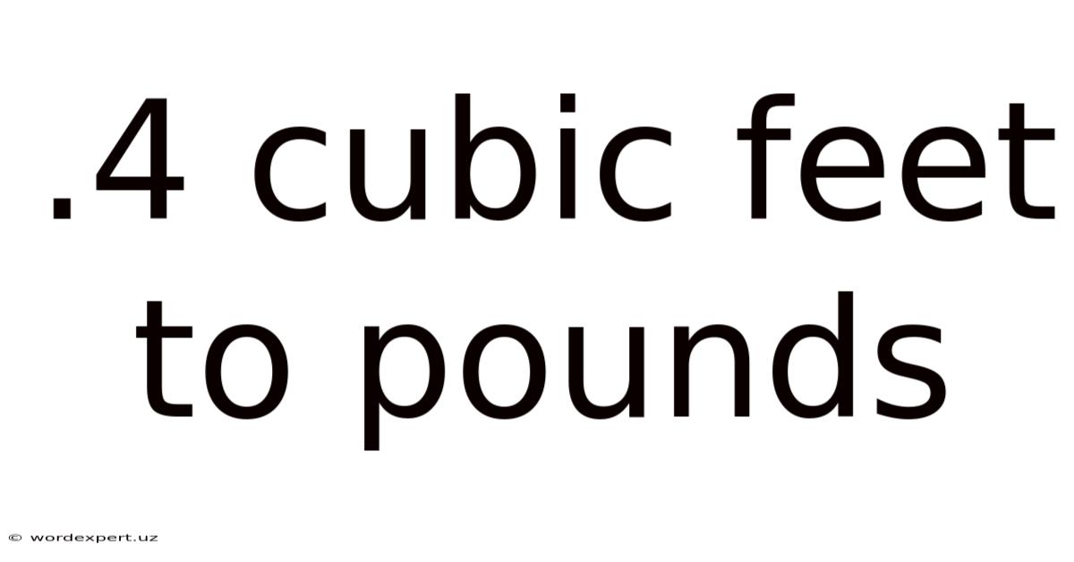 .4 Cubic Feet To Pounds