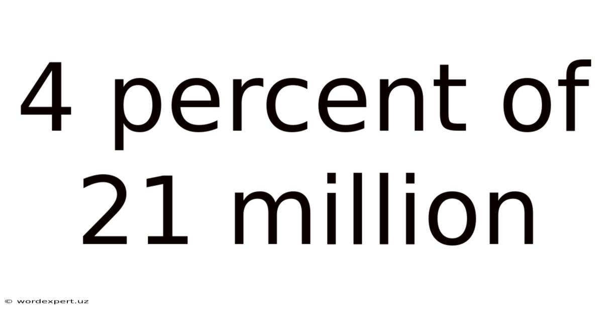 4 Percent Of 21 Million