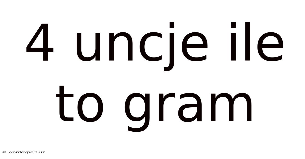 4 Uncje Ile To Gram