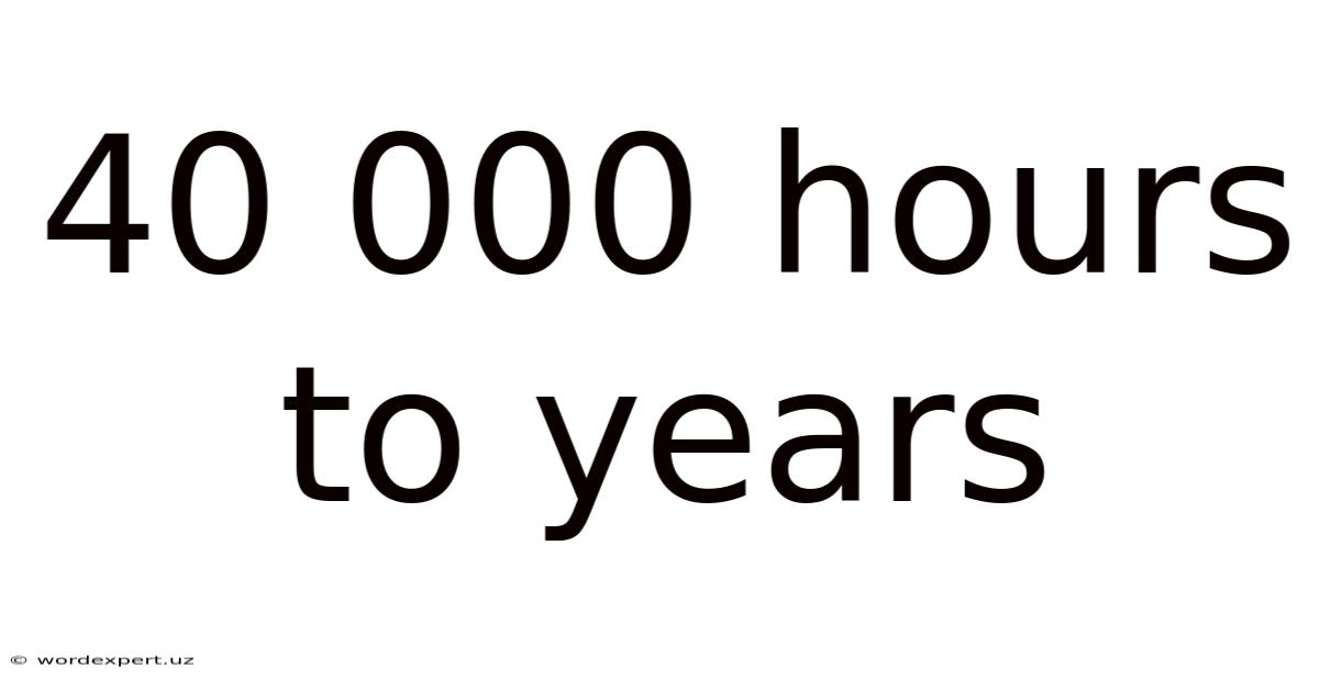 40 000 Hours To Years