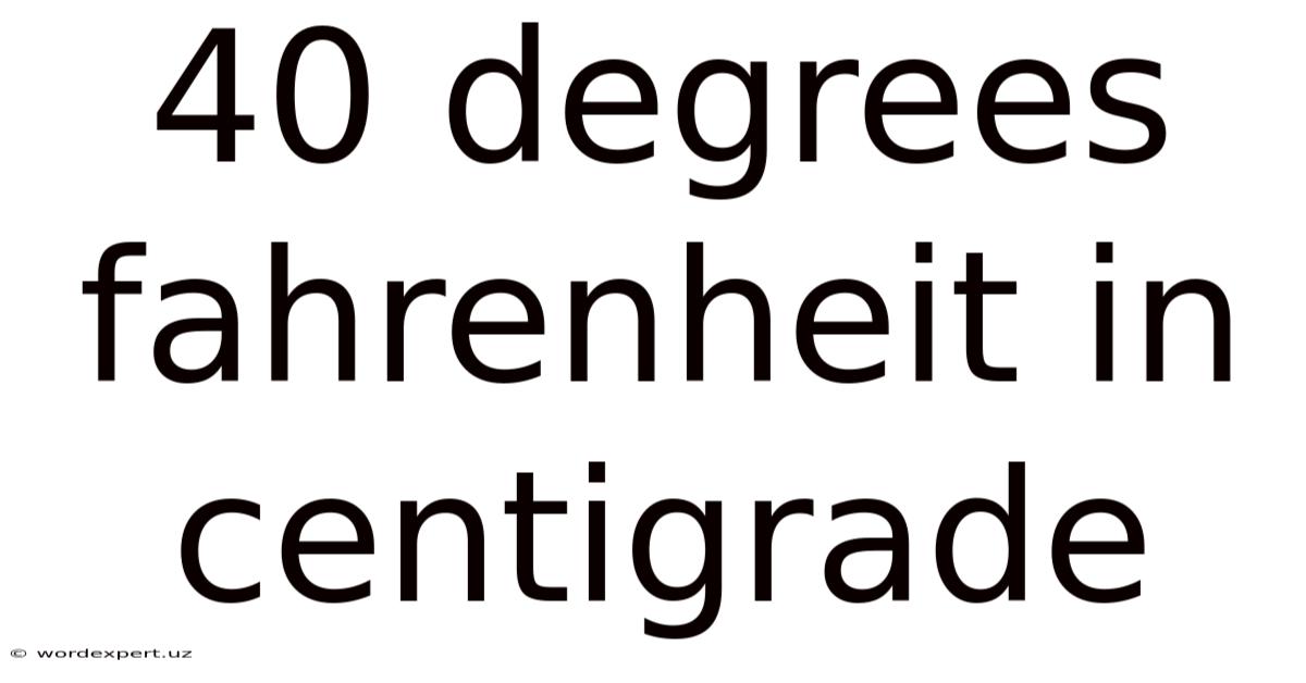 40 Degrees Fahrenheit In Centigrade