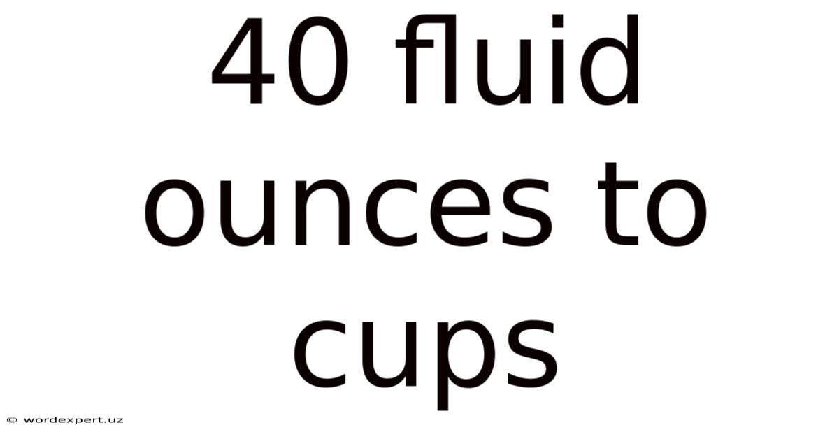 40 Fluid Ounces To Cups