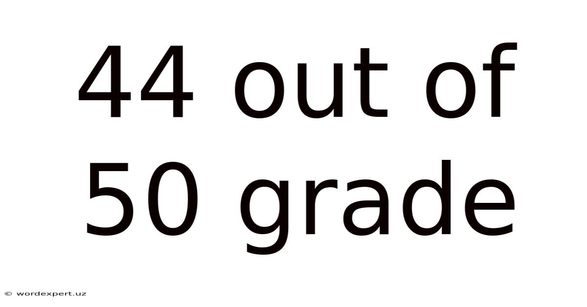 44 Out Of 50 Grade