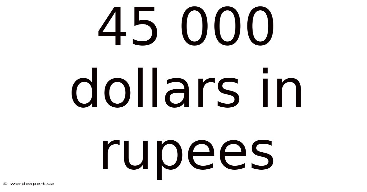 45 000 Dollars In Rupees