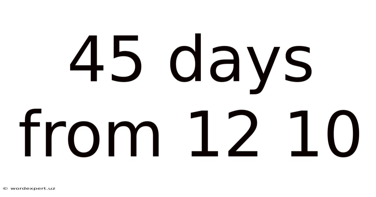 45 Days From 12 10