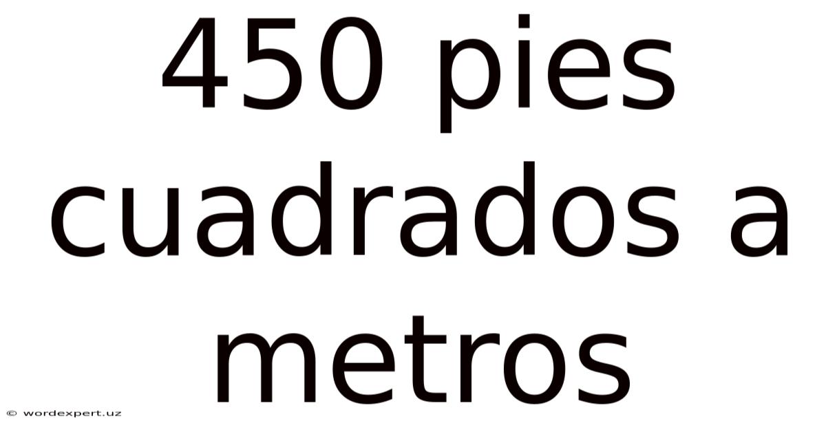 450 Pies Cuadrados A Metros