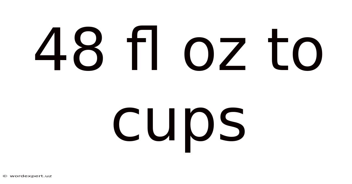 48 Fl Oz To Cups