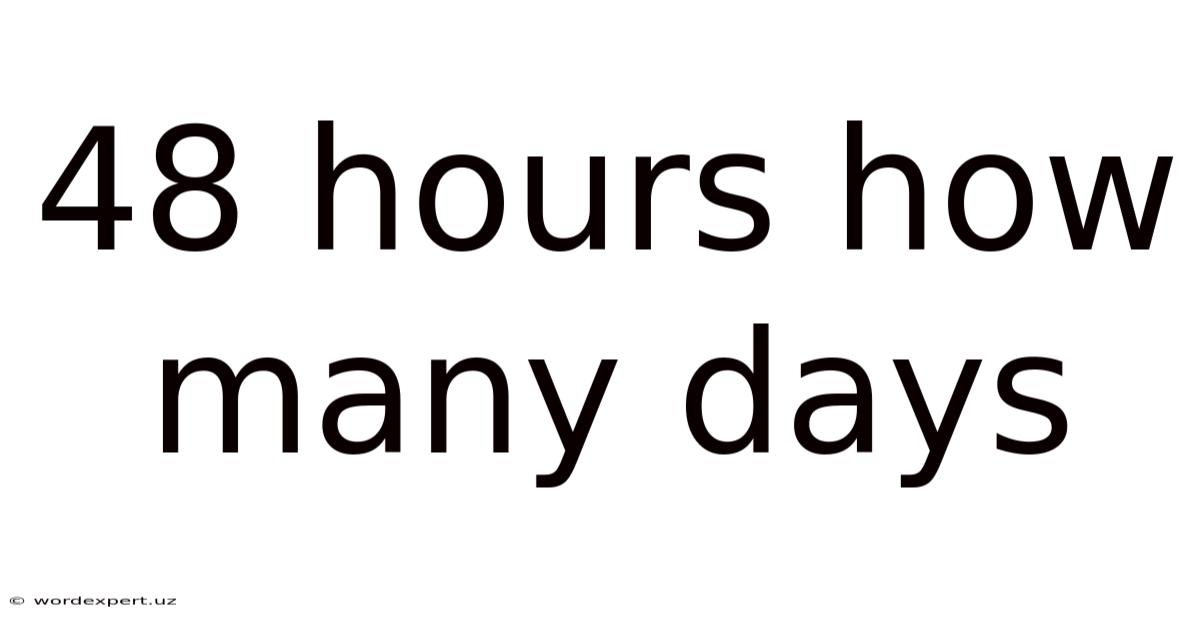 48 Hours How Many Days