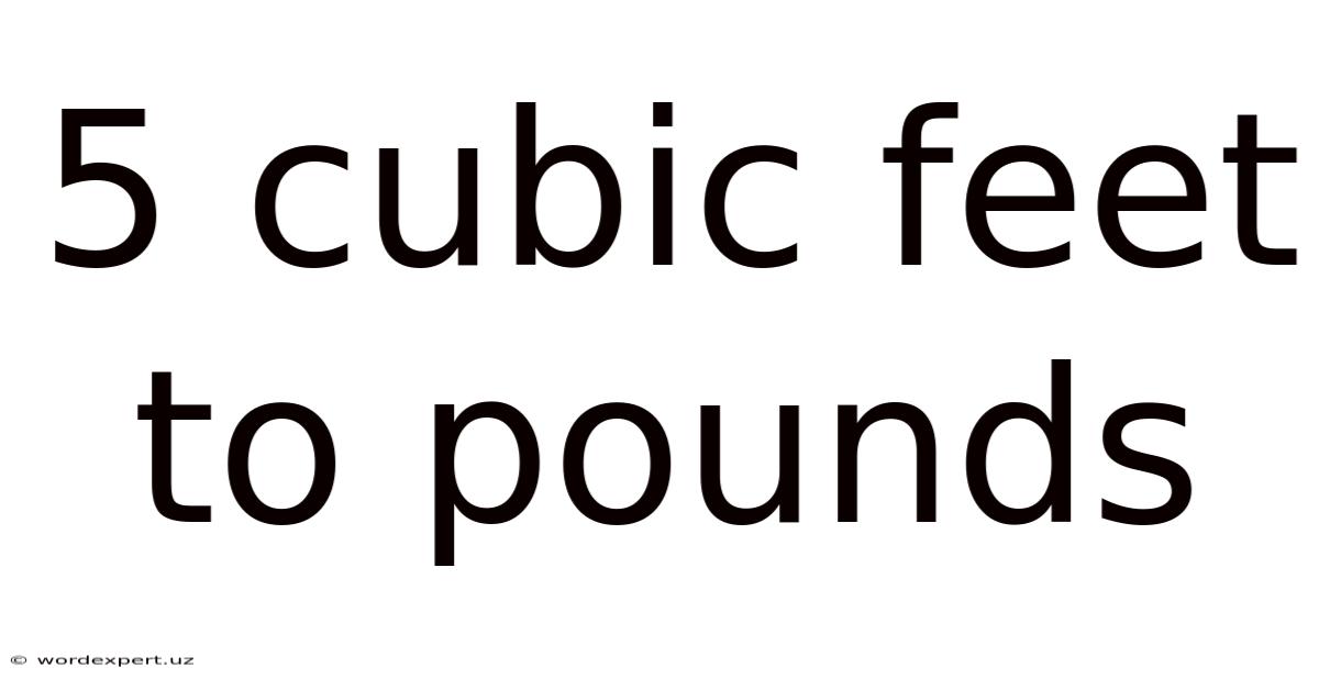 5 Cubic Feet To Pounds