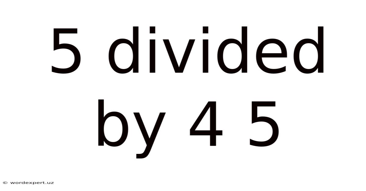 5 Divided By 4 5