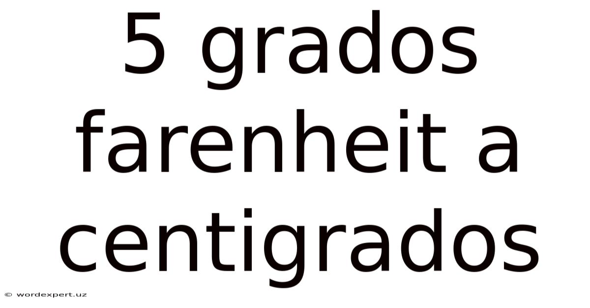 5 Grados Farenheit A Centigrados