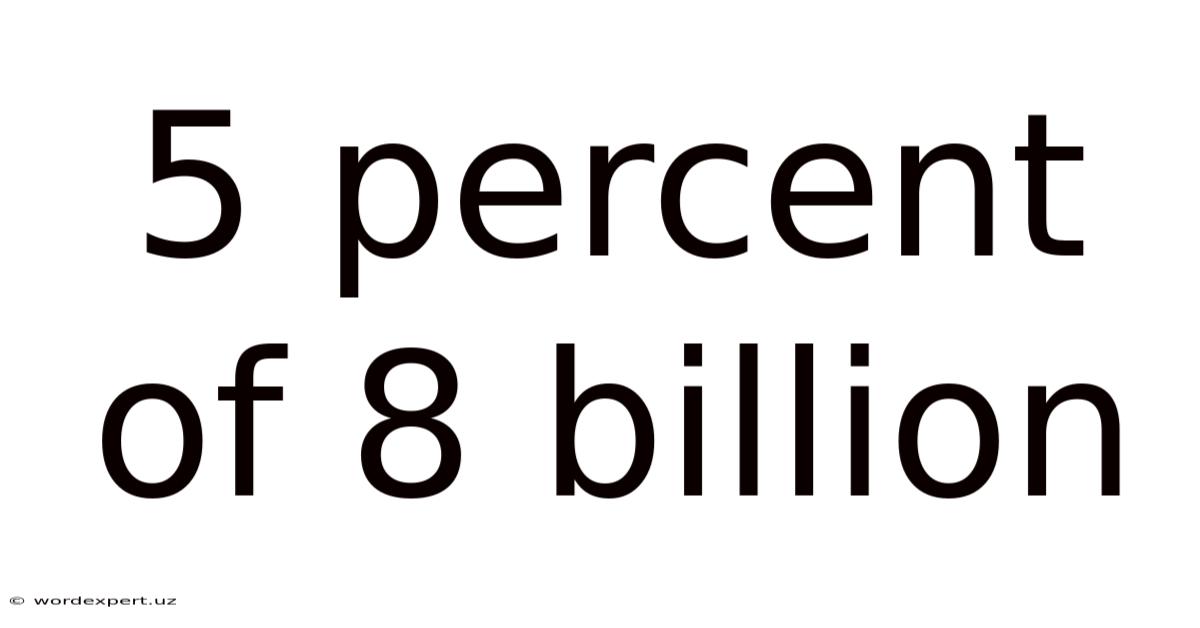 5 Percent Of 8 Billion