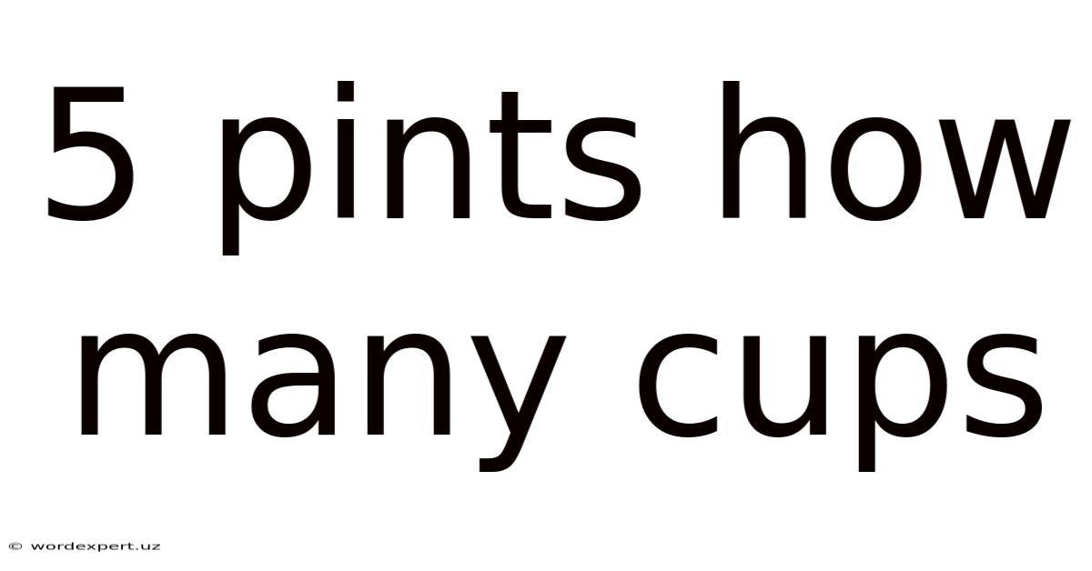 5 Pints How Many Cups