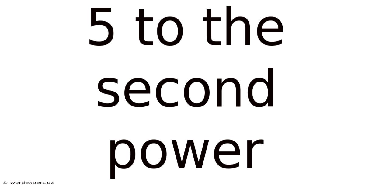 5 To The Second Power