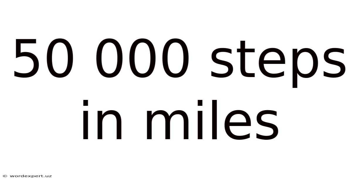 50 000 Steps In Miles