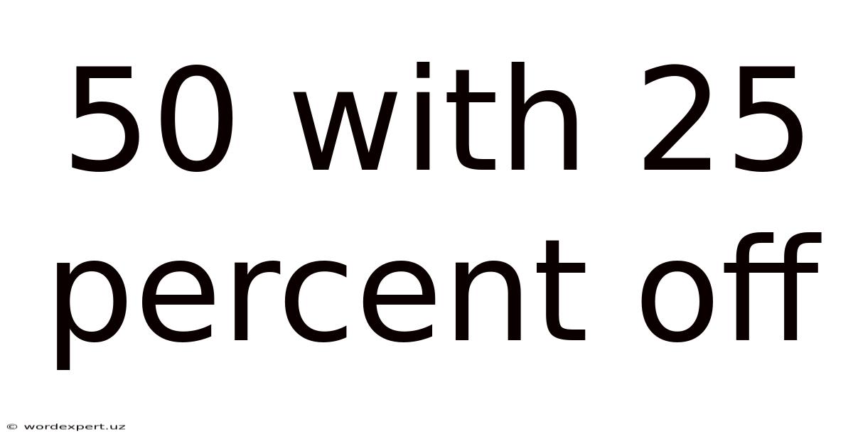 50 With 25 Percent Off