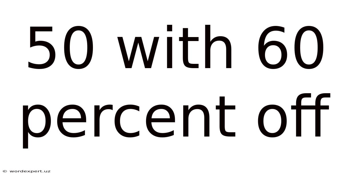 50 With 60 Percent Off