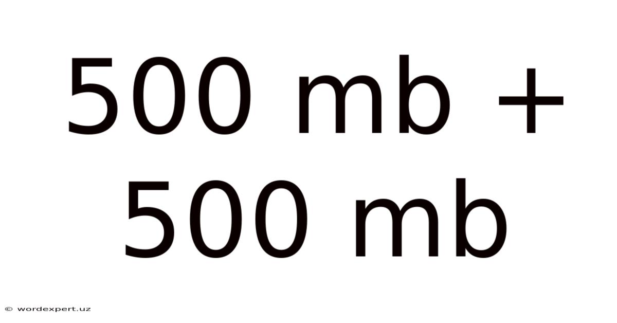500 Mb + 500 Mb