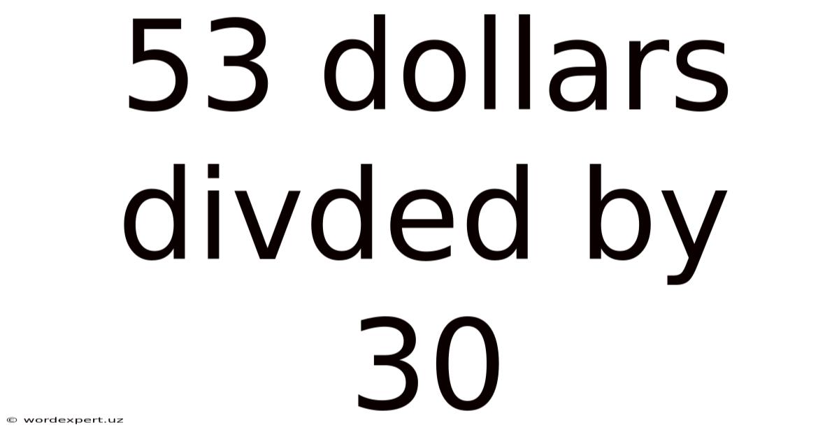 53 Dollars Divded By 30