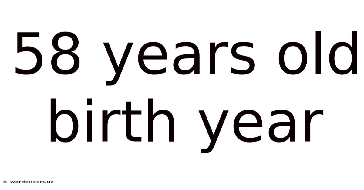 58 Years Old Birth Year