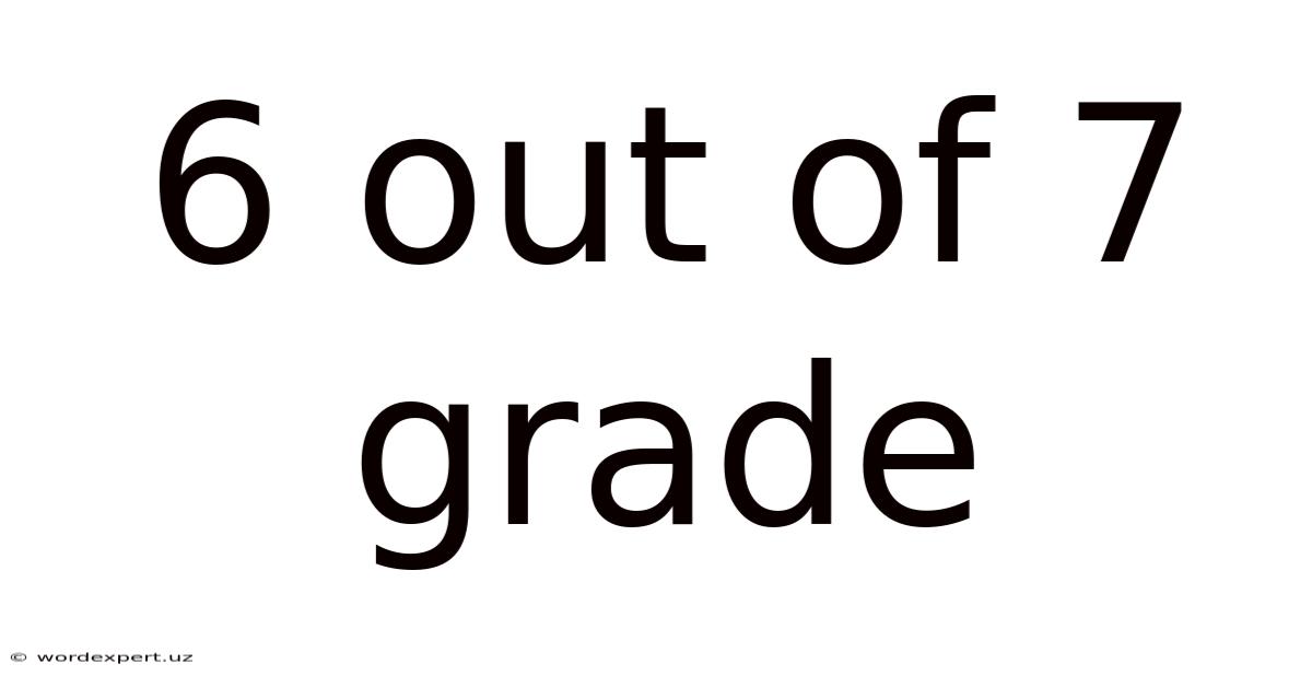 6 Out Of 7 Grade