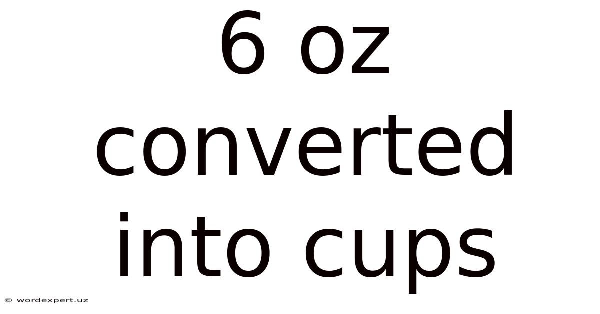 6 Oz Converted Into Cups