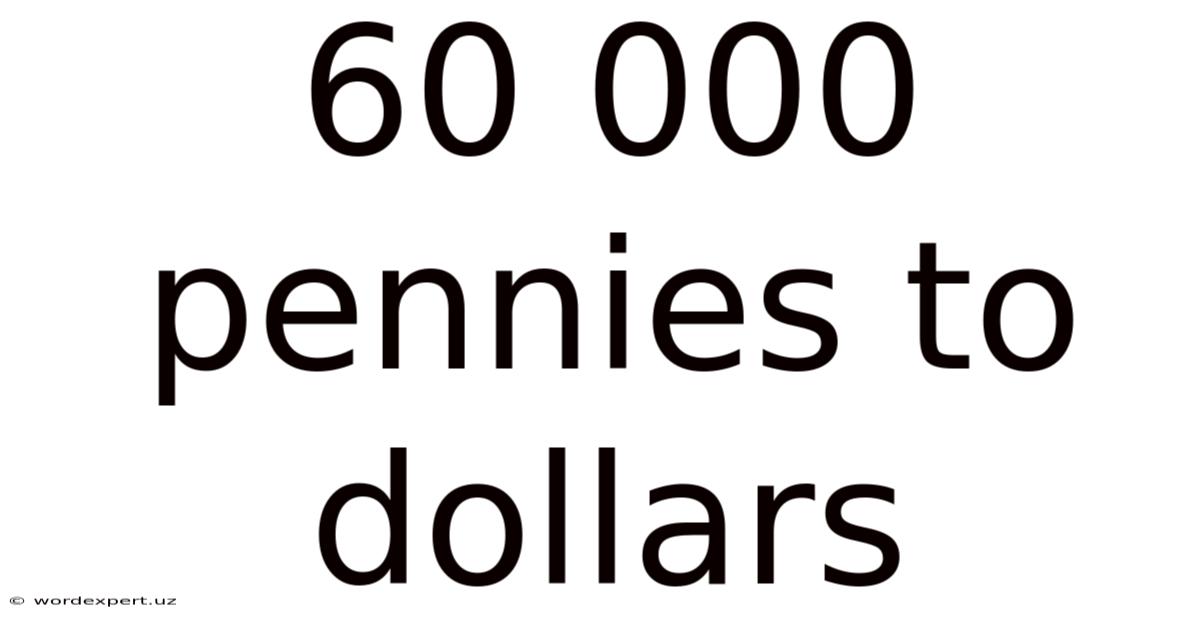60 000 Pennies To Dollars