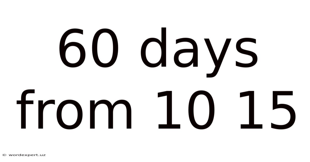 60 Days From 10 15