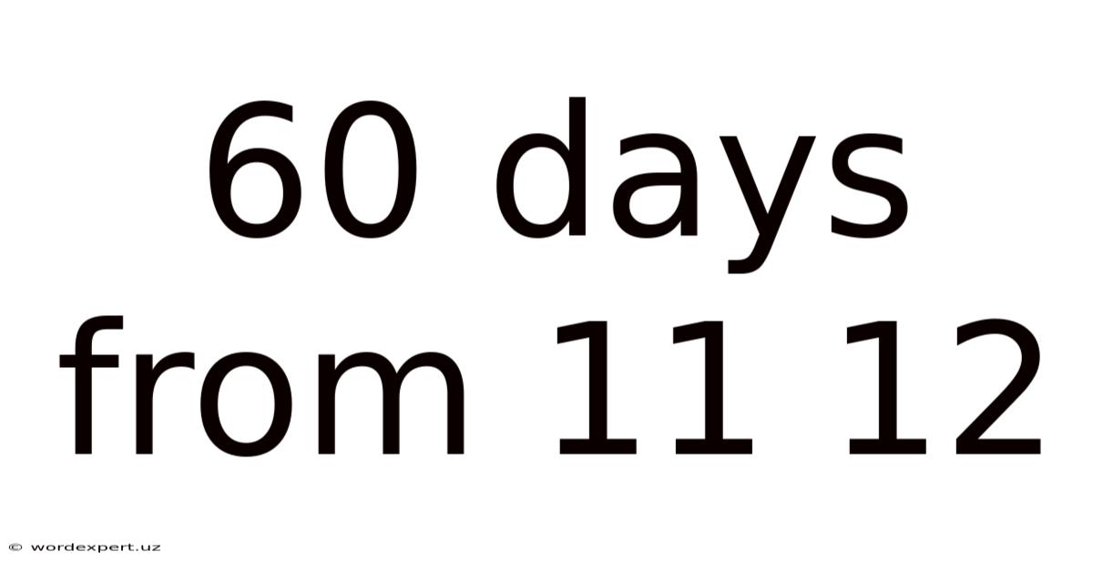 60 Days From 11 12