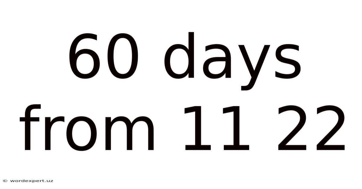 60 Days From 11 22