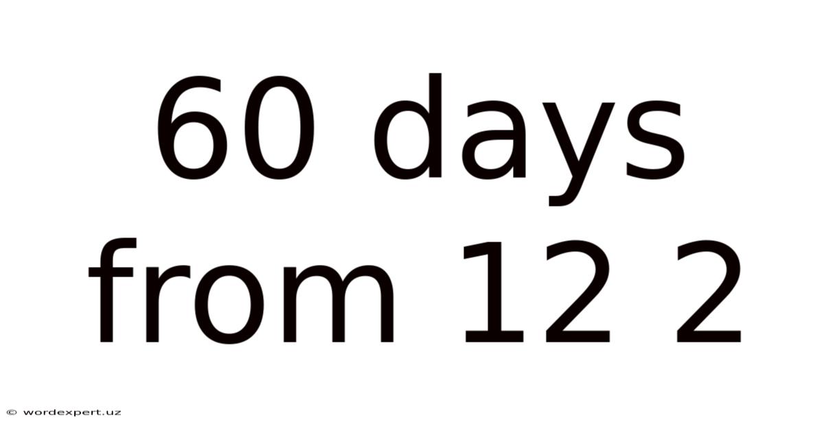 60 Days From 12 2