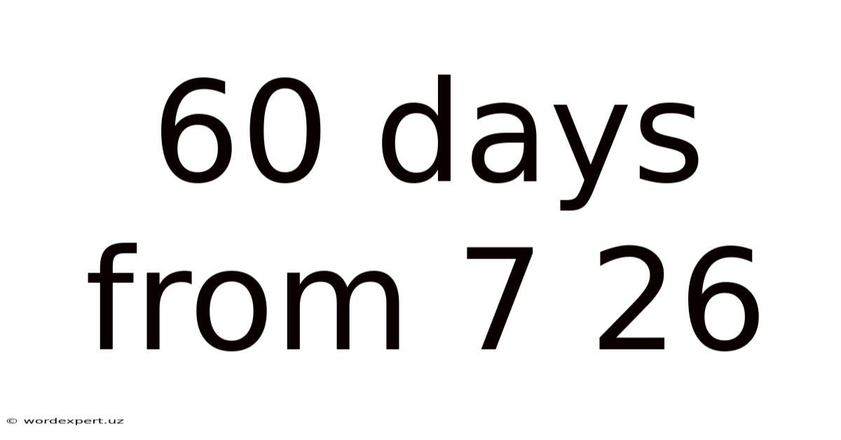 60 Days From 7 26