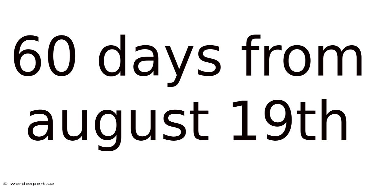 60 Days From August 19th