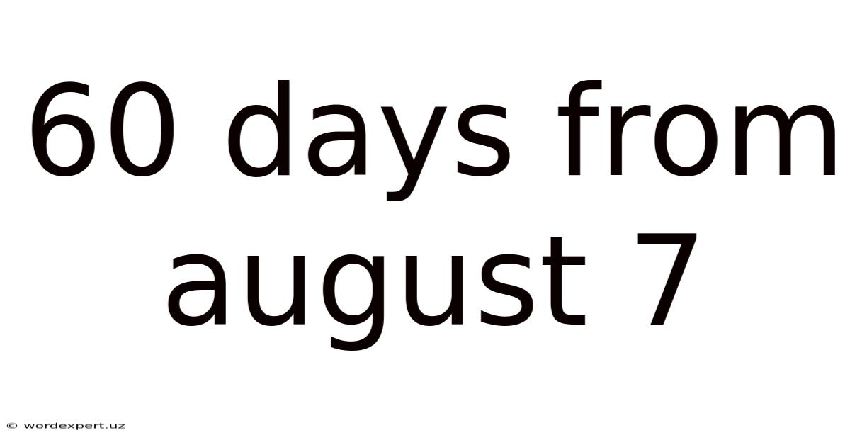 60 Days From August 7