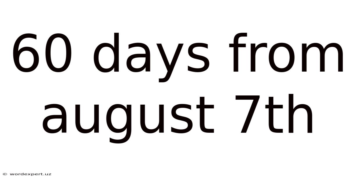 60 Days From August 7th