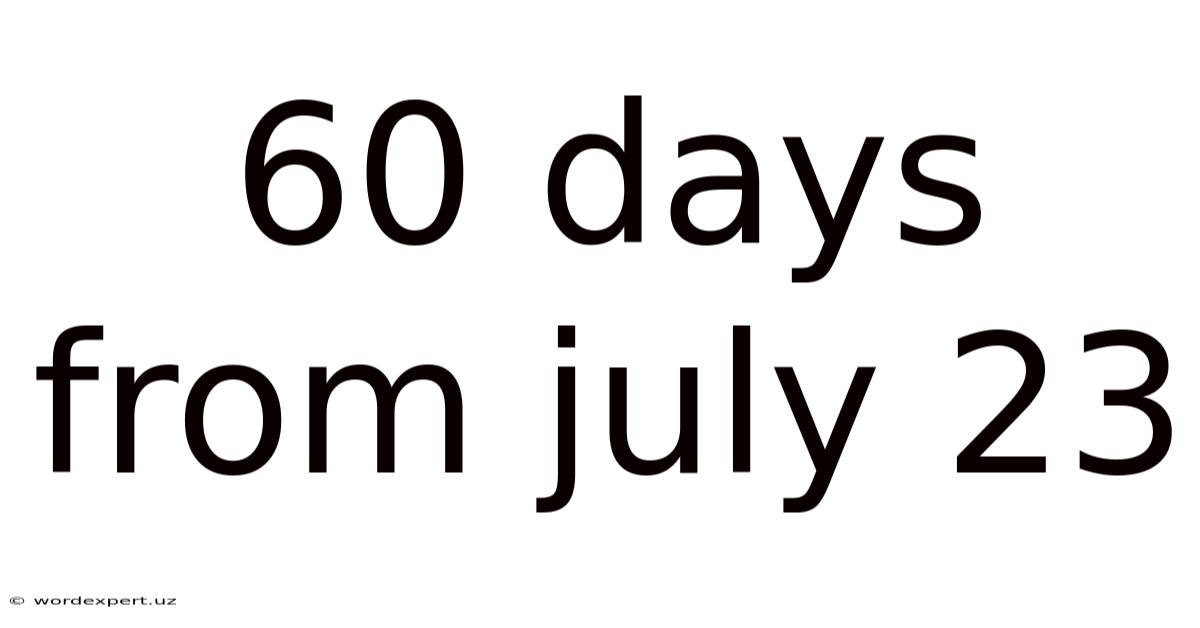 60 Days From July 23