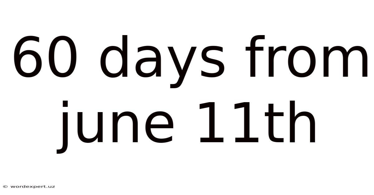 60 Days From June 11th