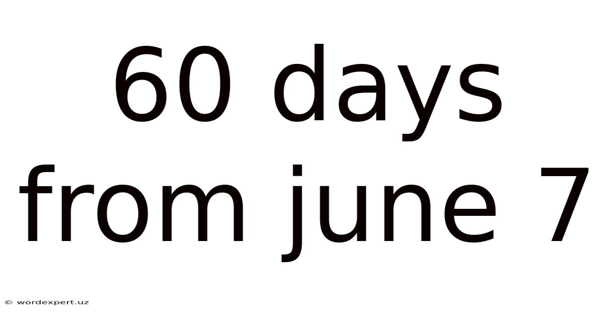 60 Days From June 7