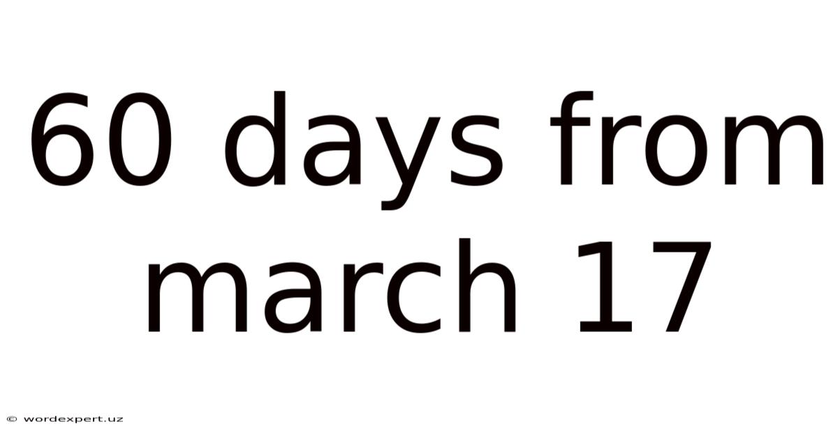 60 Days From March 17
