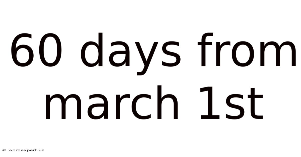60 Days From March 1st