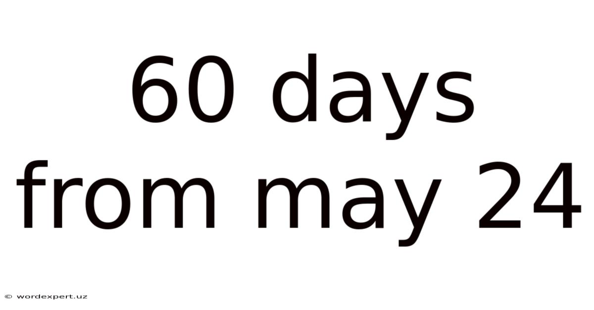 60 Days From May 24