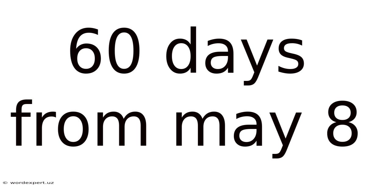 60 Days From May 8