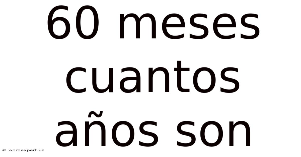 60 Meses Cuantos Años Son
