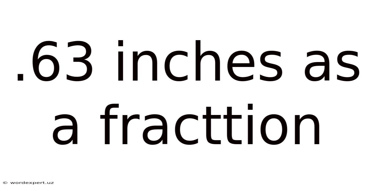 .63 Inches As A Fracttion