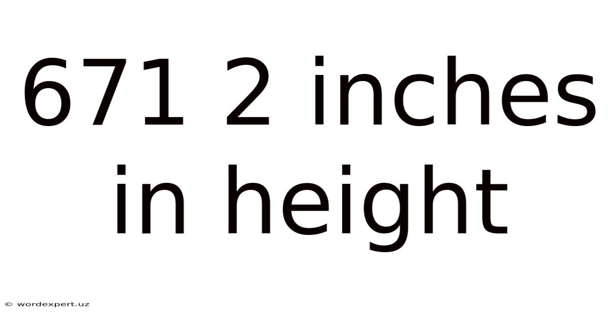 671 2 Inches In Height