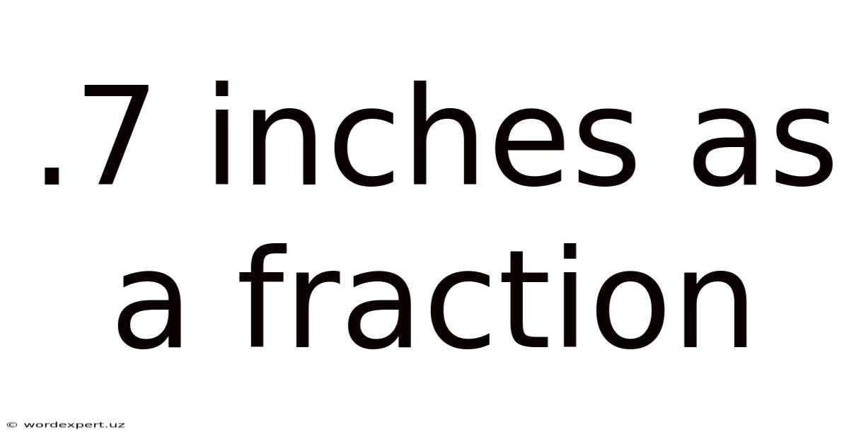 .7 Inches As A Fraction