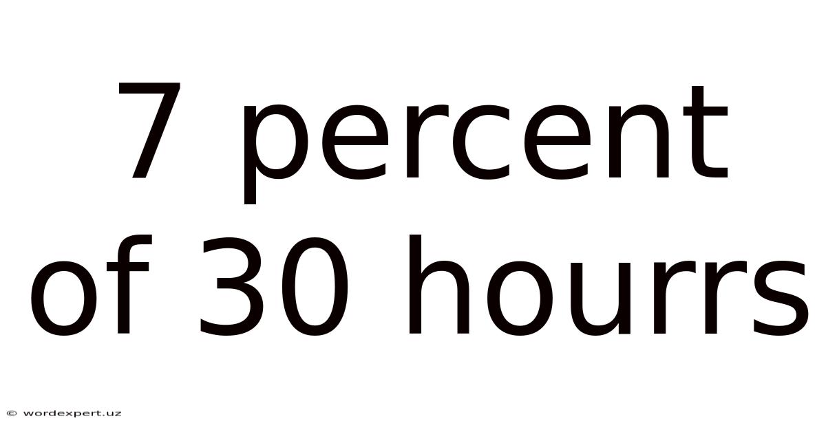 7 Percent Of 30 Hourrs