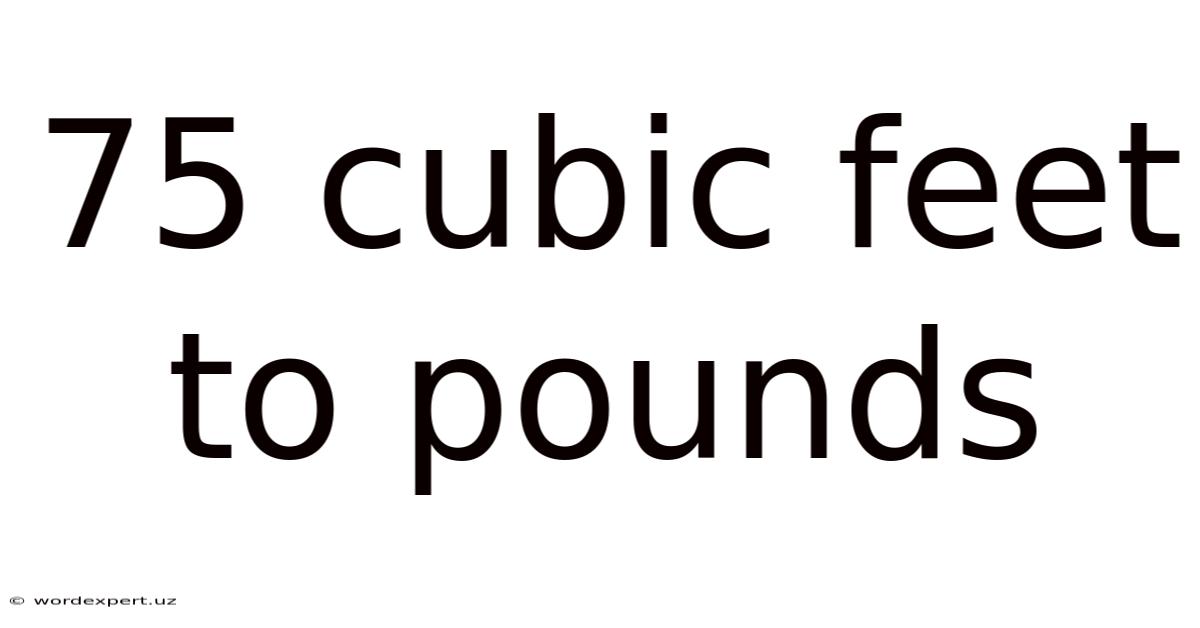 75 Cubic Feet To Pounds